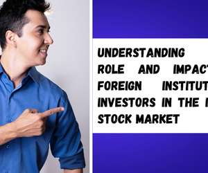 Understanding the Role and Impact of Foreign Institutional Investors in the Indian Stock Market